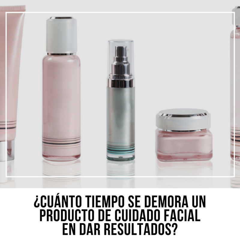 ¿Cuánto tiempo se demora un producto de cuidado facial en dar resultados?