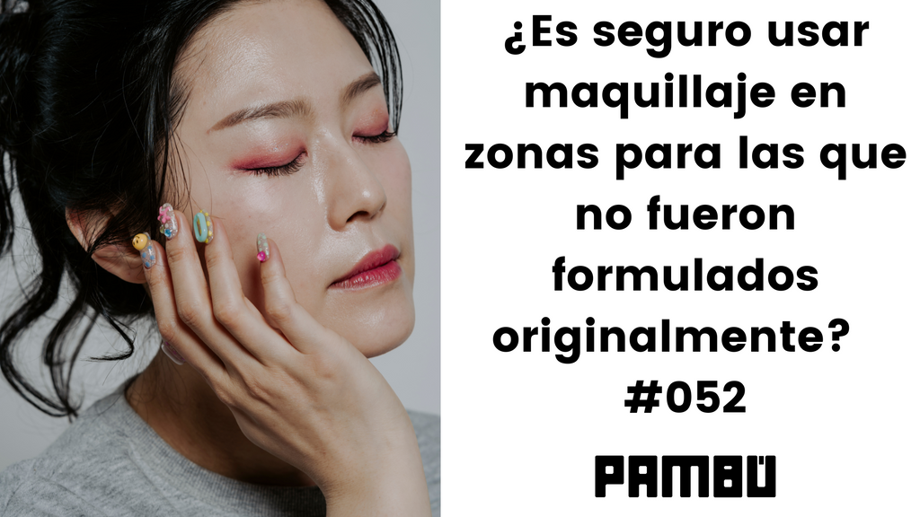 ¿Es seguro usar maquillaje en zonas para las que no fueron formulados originalmente? #052