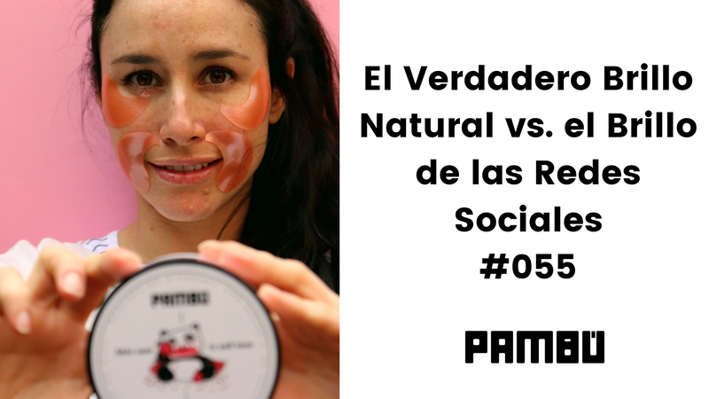 Pambu EL BRILLO NATURAL VS EL BRILLO DE LAS REDES SOCIALES #055 – Pambú